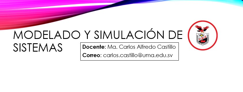 MODELADO Y SIMULACIÓN DE SISTEMAS - E - (Mtro. Carlos Alfredo Castillo Flores)