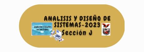 ANÁLISIS Y DISEÑO DE SISTEMAS -J- (Master Heraldo Yuvini Pablo)-2023